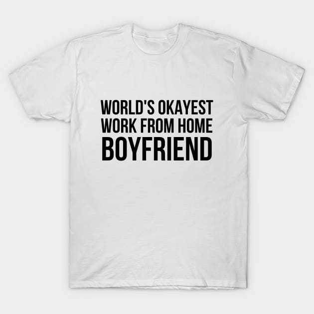 Worlds Okayest Work From Home Boyfriend T-Shirt by simple_words_designs